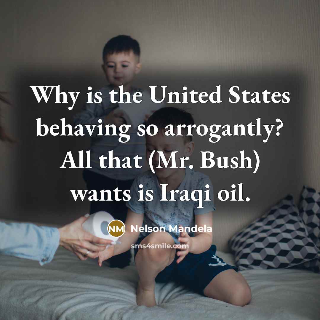 “Why is the United States behaving so arrogantly? All that…” quote by Nelson Mandela