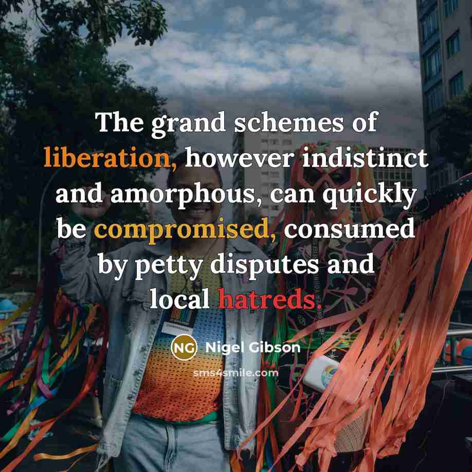 “The grand schemes of liberation, however indistinct and amorphous, can…” quote by Nigel Gibson