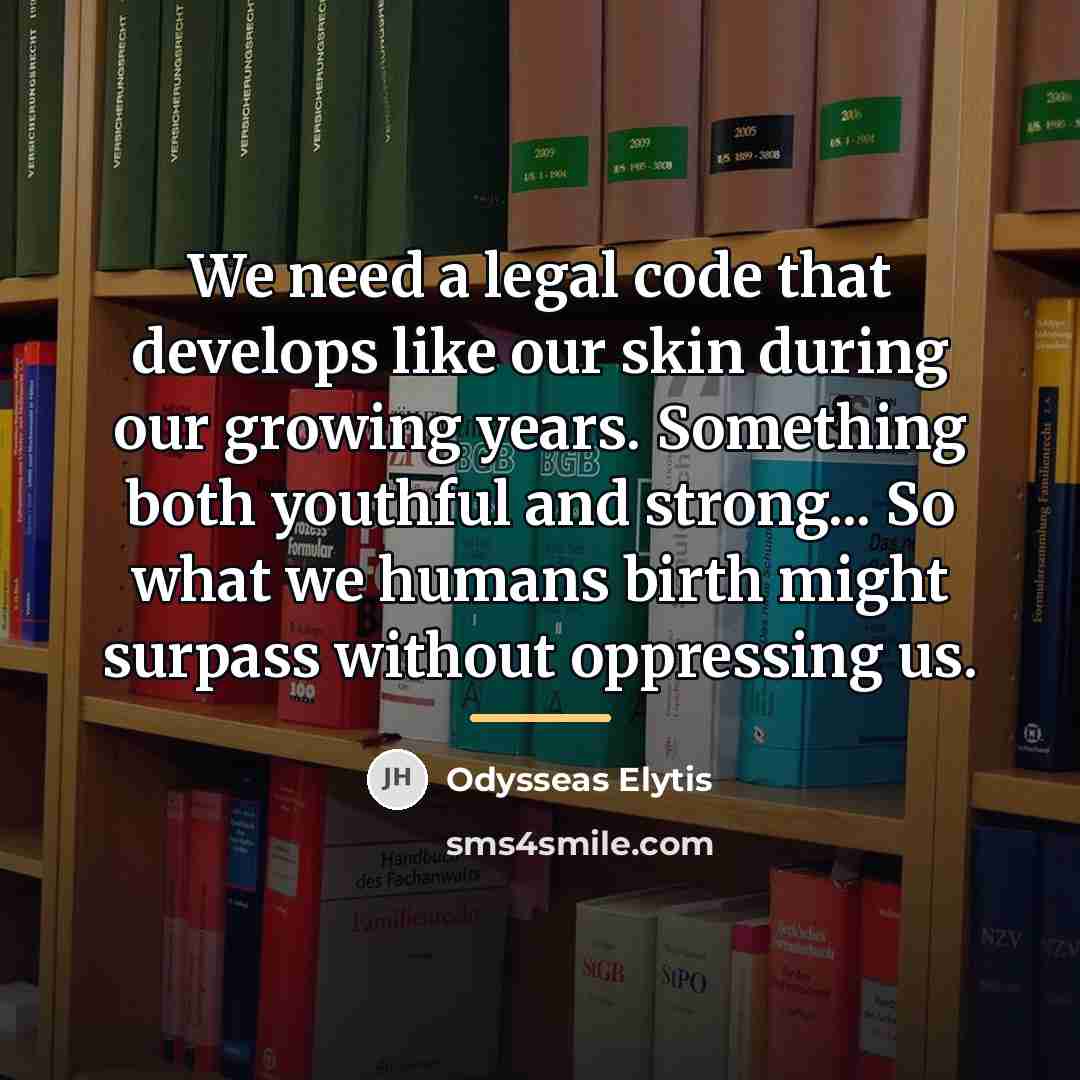“We need a legal code that develops like our skin…” quote by Odysseas Elytis