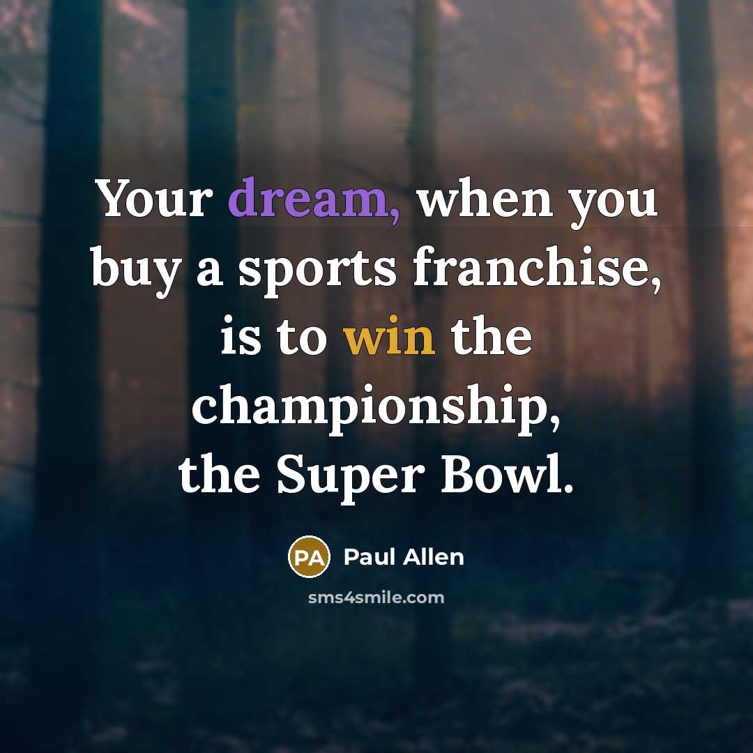 “Your dream, when you buy a sports franchise, is to…” quote by Paul Allen