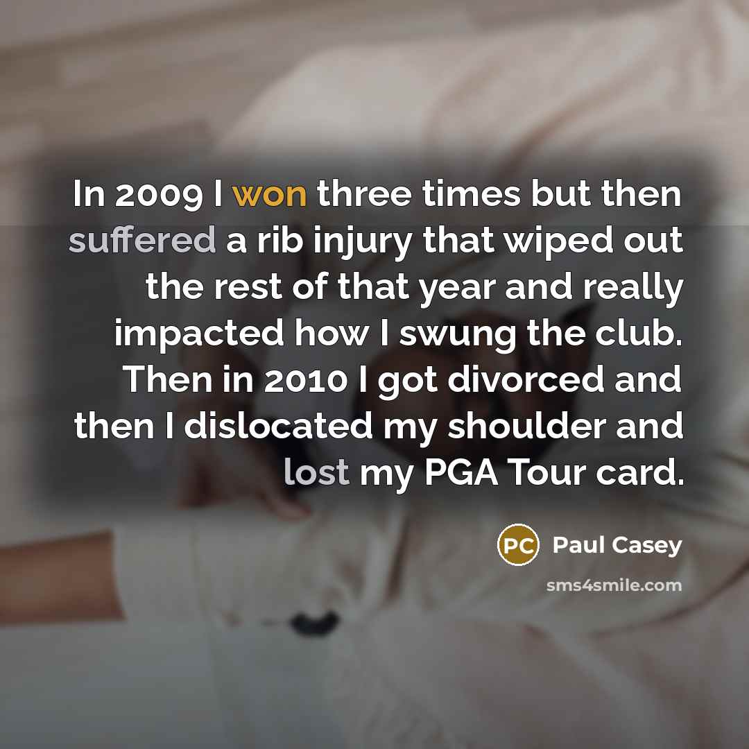 “In 2009 I won three times but then suffered a…” quote by Paul Casey