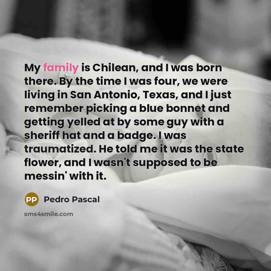 “My family is Chilean, and I was born there. By…” quote by Pedro Pascal