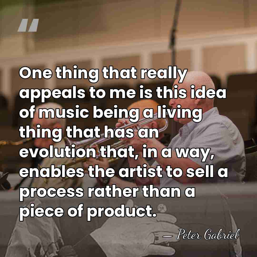 One thing that really appeals to me is this idea of music&hellip; - Peter Gabriel