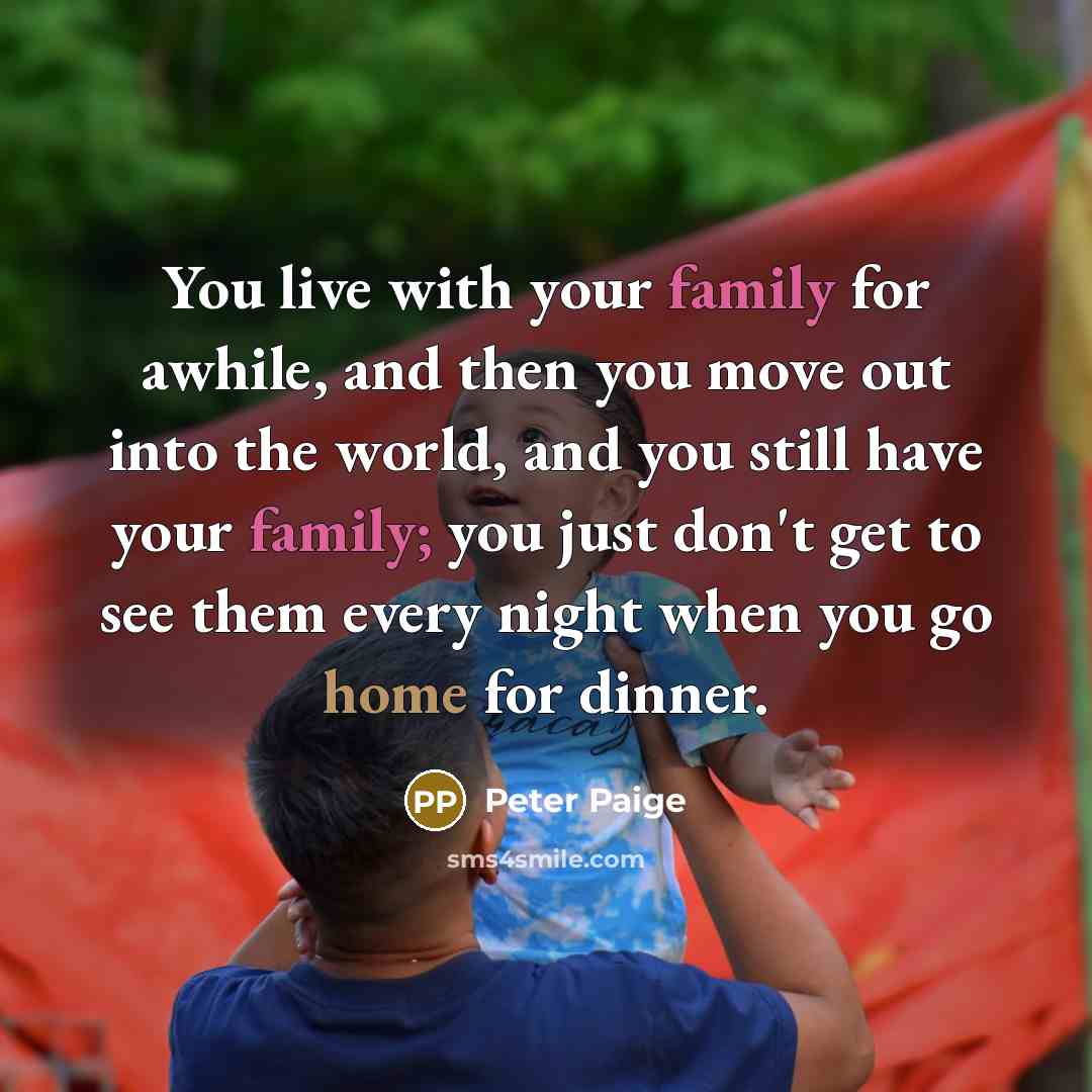 “You live with your family for awhile, and then you…” quote by Peter Paige