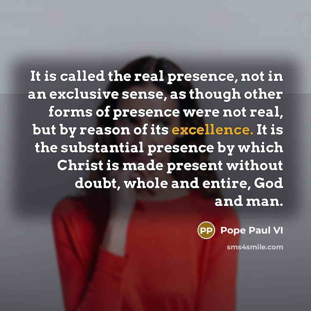 “It is called the real presence, not in an exclusive…” quote by Pope Paul VI