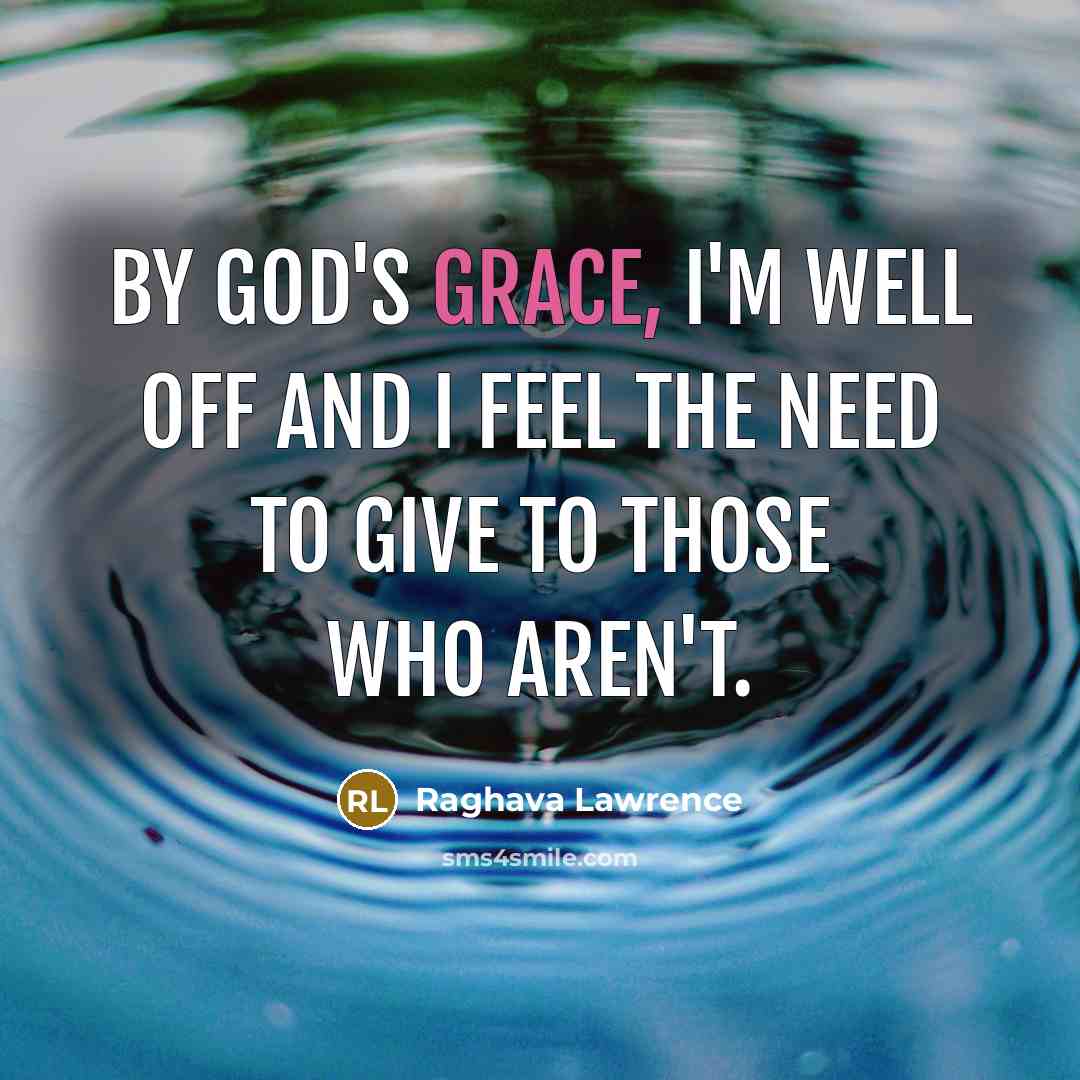 “By God's grace, I'm well off and I feel the…” quote by Raghava Lawrence