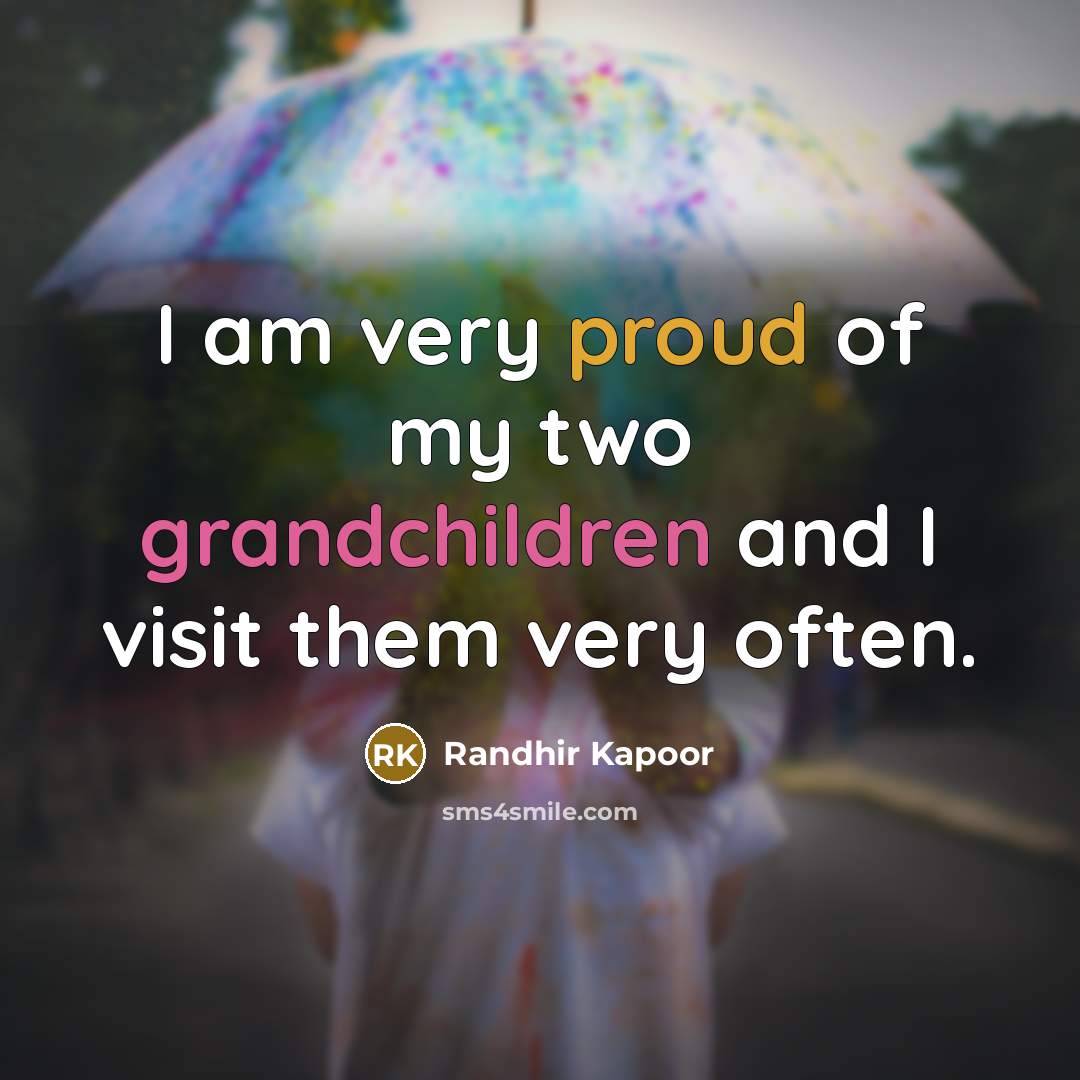 “I am very proud of my two grandchildren and I…” quote by Randhir Kapoor