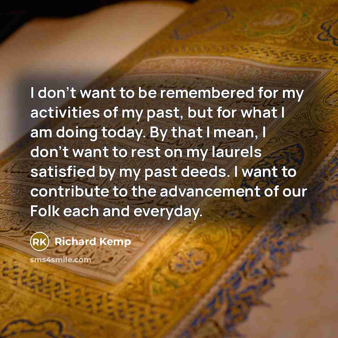 “I don't want to be remembered for my activities of…” quote by Richard Kemp