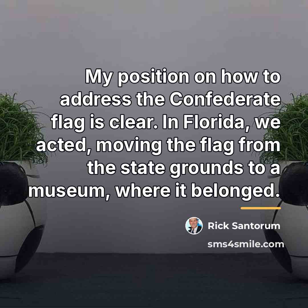 “My position on how to address the Confederate flag is…” quote by Rick Santorum