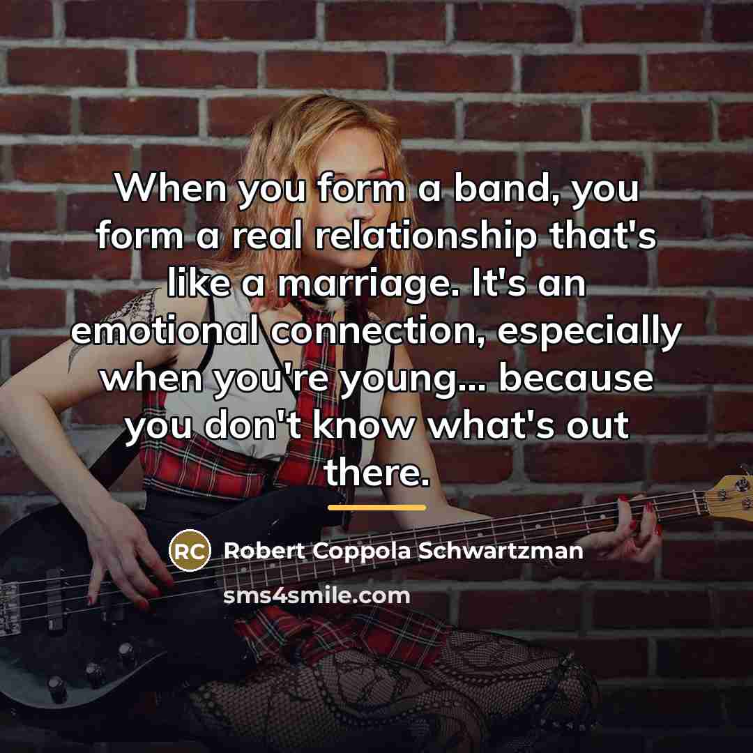 “When you form a band, you form a real relationship…” quote by Robert Coppola Schwartzman