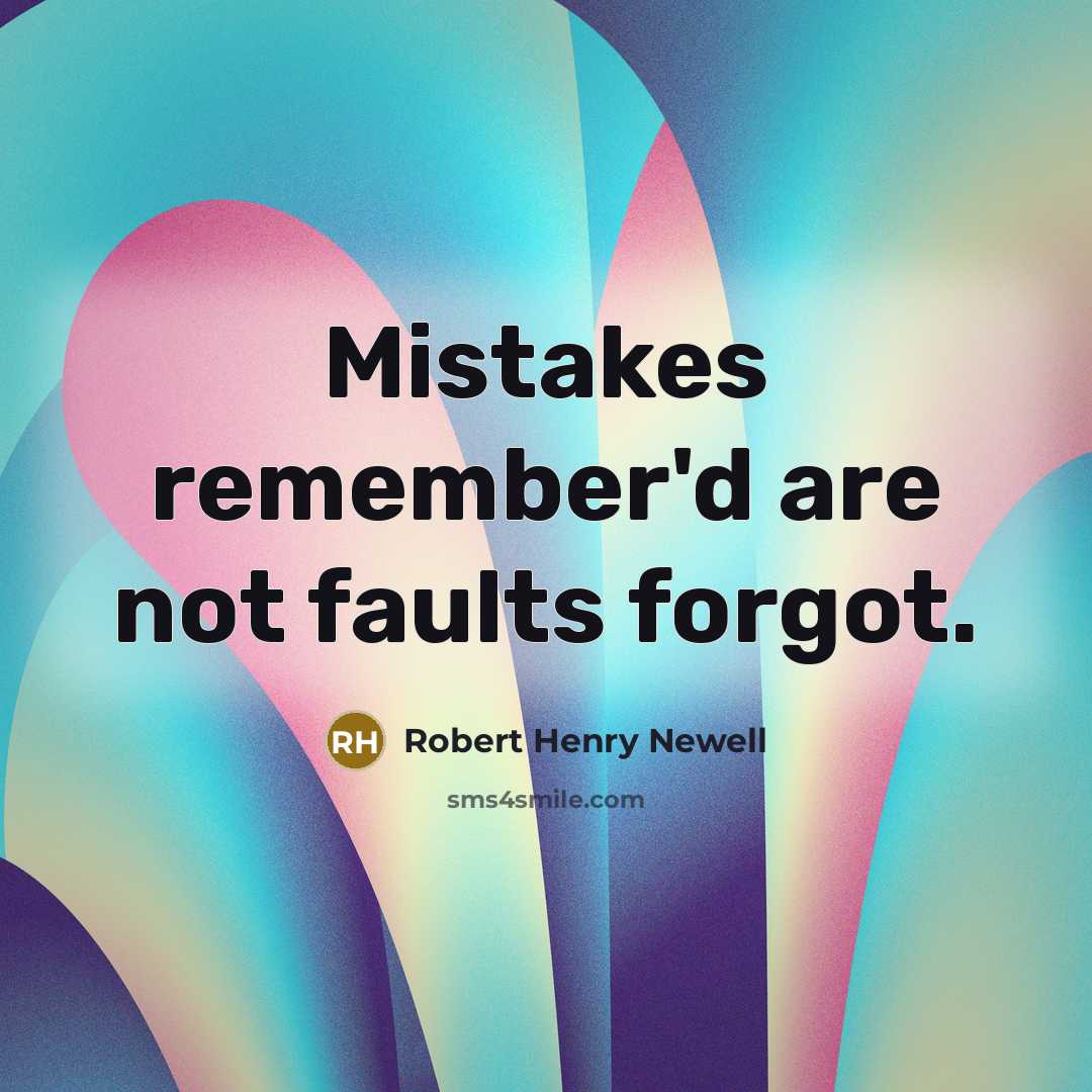 “Mistakes remember'd are not faults forgot.…” quote by Robert Henry Newell