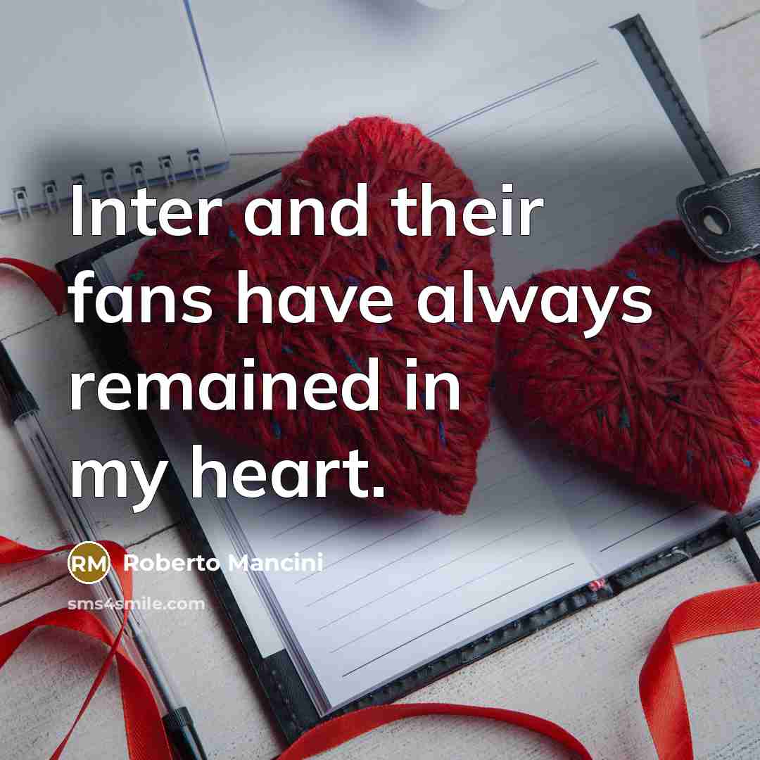 “Inter and their fans have always remained in my heart.…” quote by Roberto Mancini