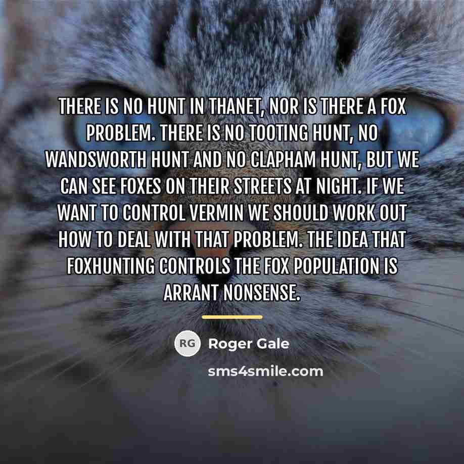 “There is no hunt in Thanet, nor is there a…” quote by Roger Gale