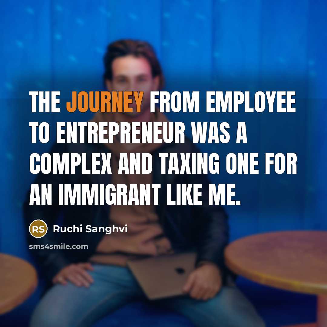 “The journey from employee to entrepreneur was a complex and…” quote by Ruchi Sanghvi
