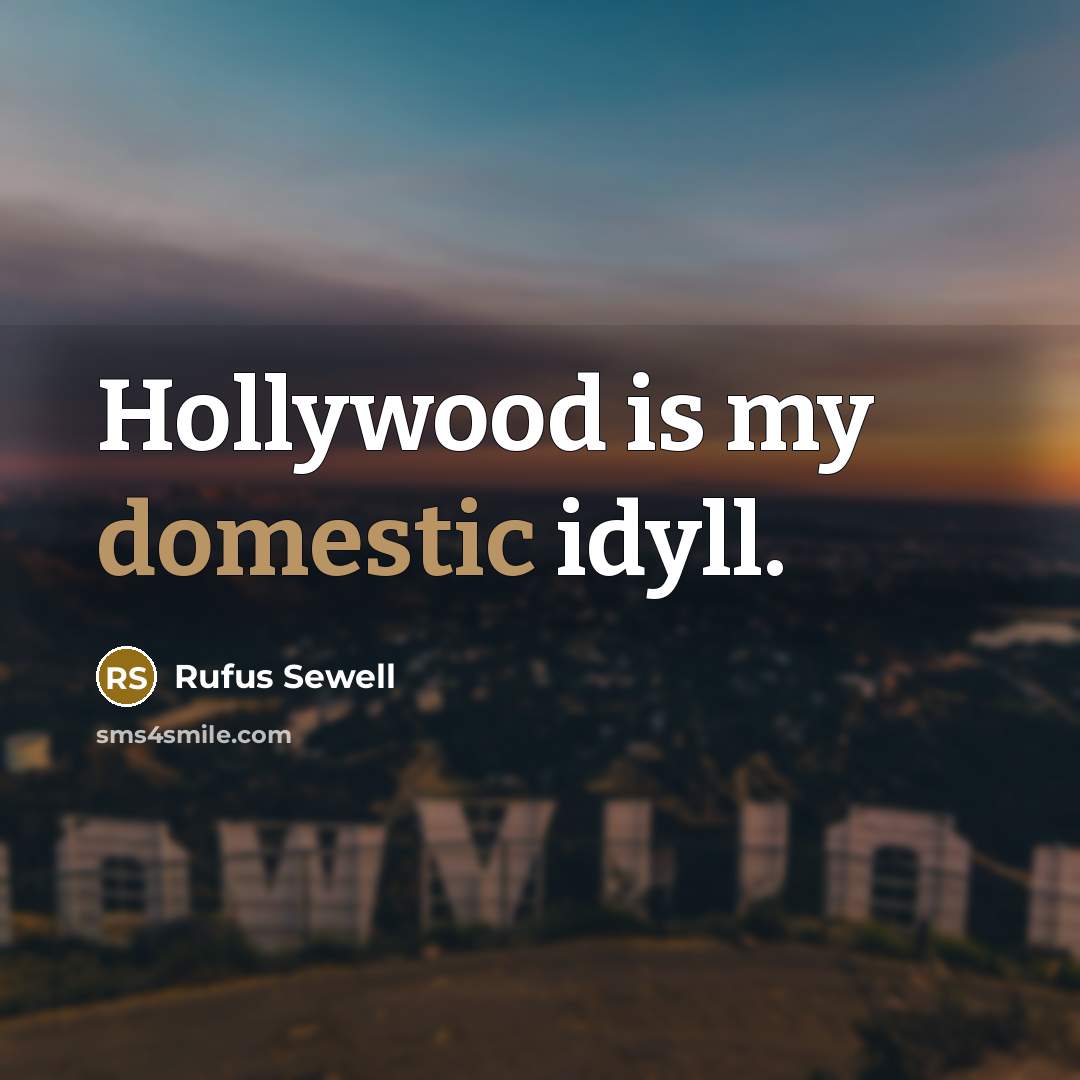 “Hollywood is my domestic idyll.…” quote by Rufus Sewell