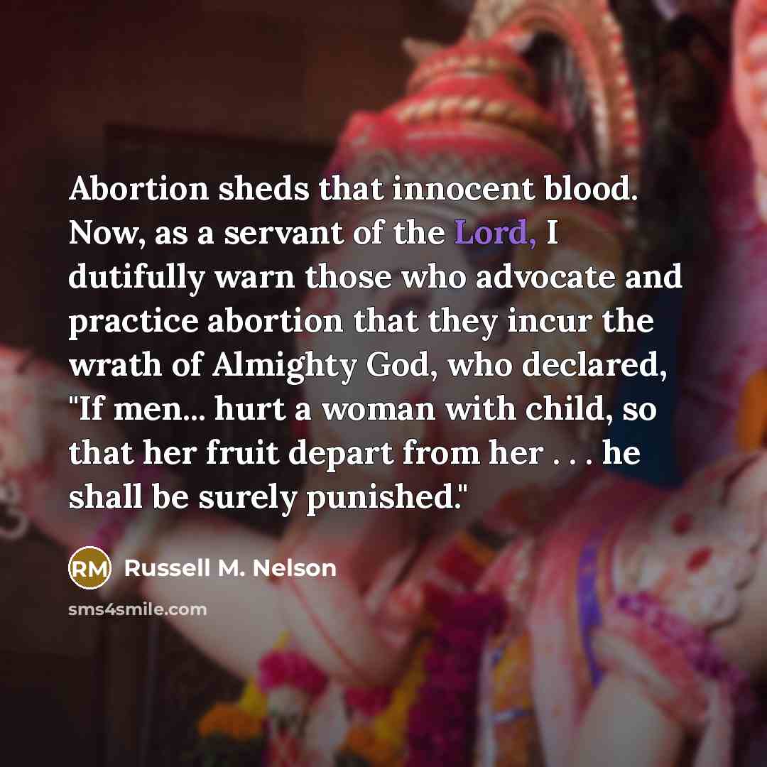 “Abortion sheds that innocent blood. Now, as a servant of…” quote by Russell M. Nelson