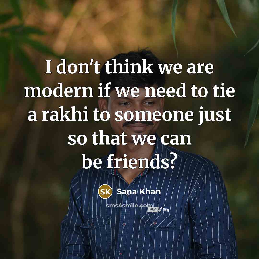 “I don't think we are modern if we need to…” quote by Sana Khan