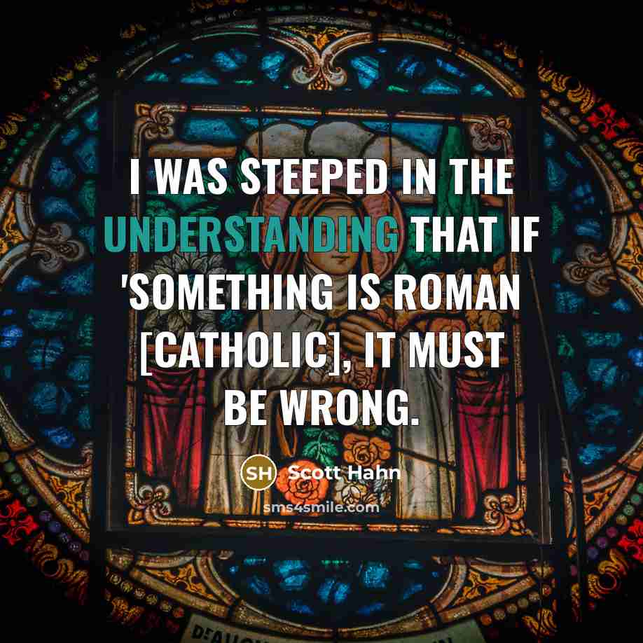 “I was steeped in the understanding that if 'something is…” quote by Scott Hahn