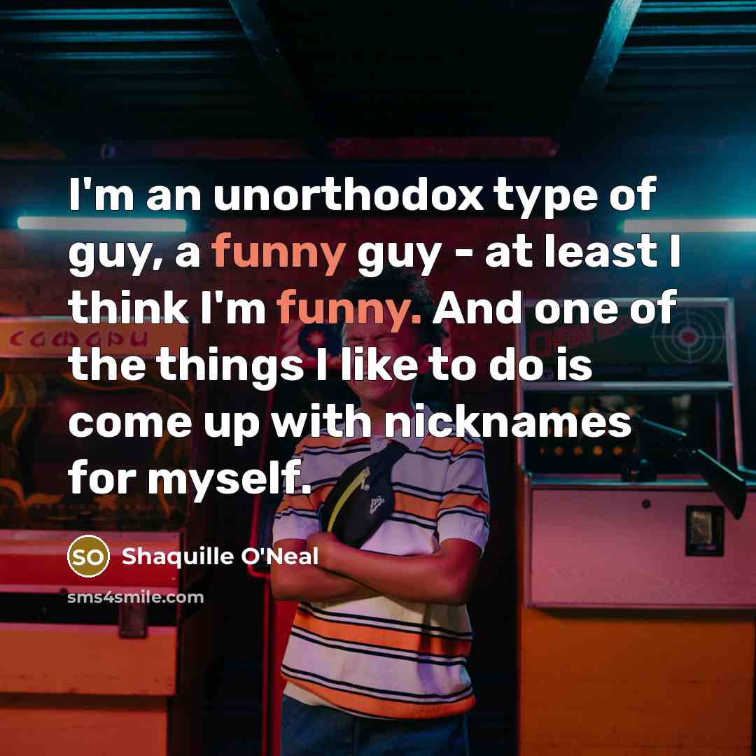 “I'm an unorthodox type of guy, a funny guy -…” quote by Shaquille O'Neal