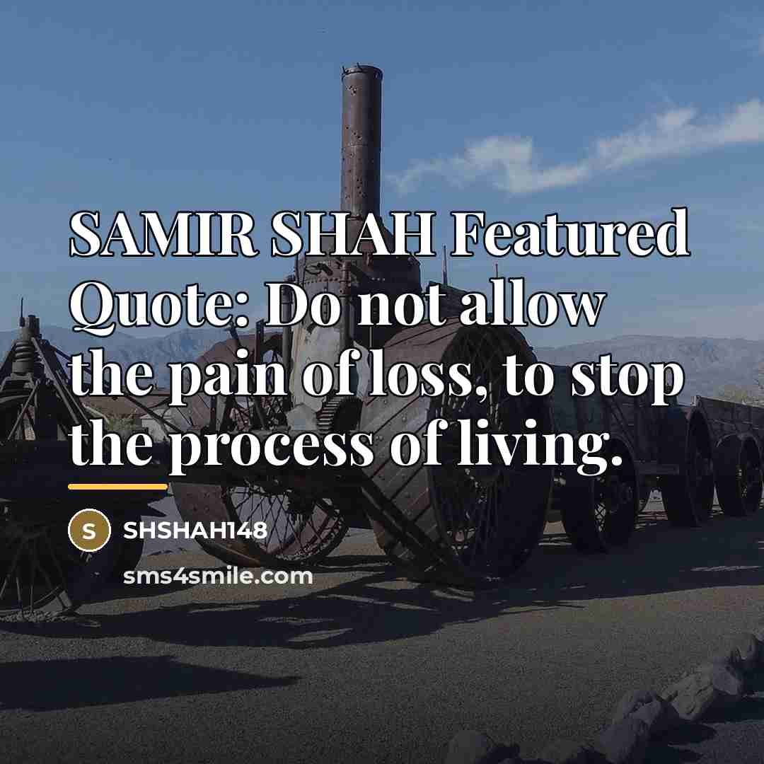 “SAMIR SHAH Featured Quote: Do not allow the pain of…” quote by Shshah148
