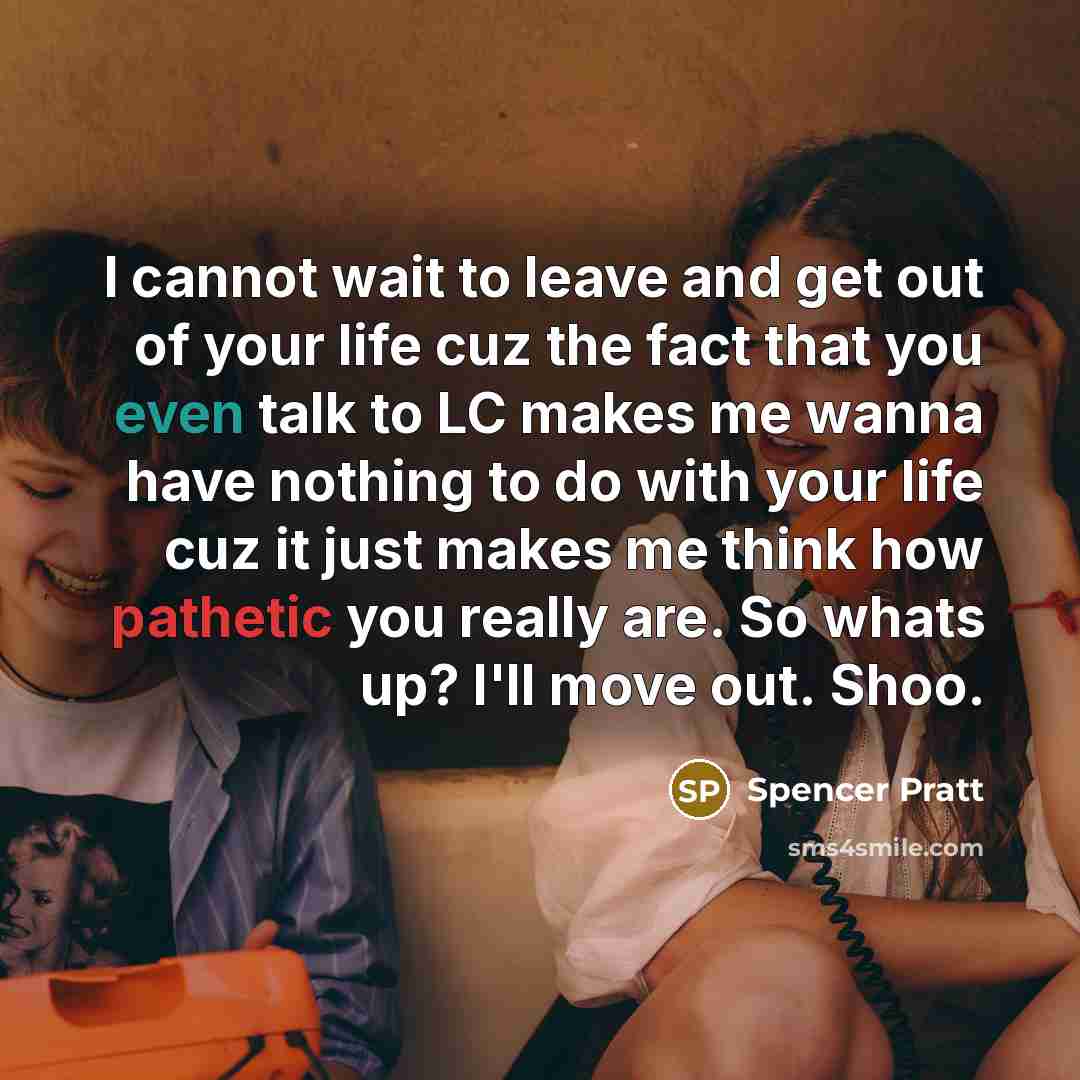 “I cannot wait to leave and get out of your…” quote by Spencer Pratt