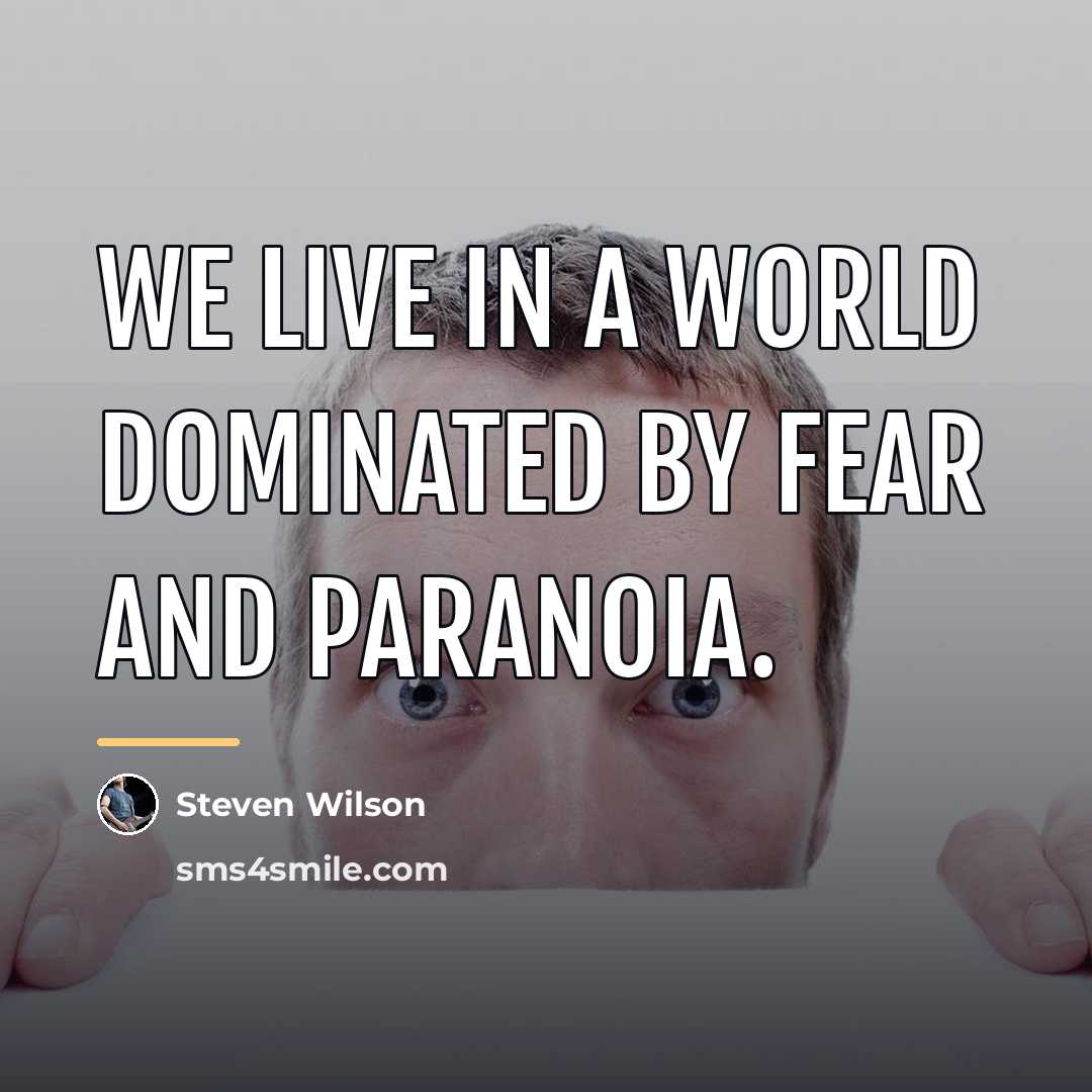 “We live in a world dominated by fear and paranoia.…” quote by Steven Wilson