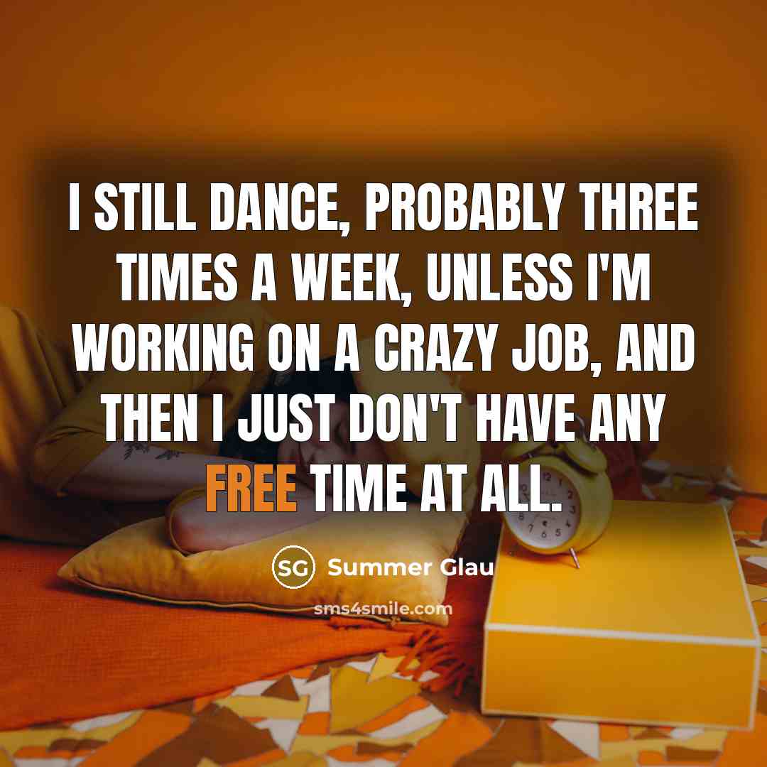 “I still dance, probably three times a week, unless I'm…” quote by Summer Glau