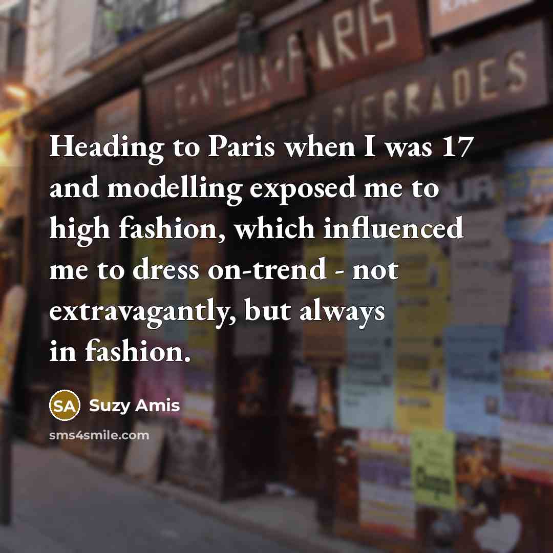 “Heading to Paris when I was 17 and modelling exposed…” quote by Suzy Amis