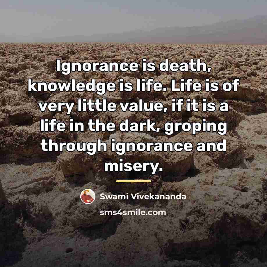 “Ignorance is death, knowledge is life. Life is of very…” quote by Swami Vivekananda