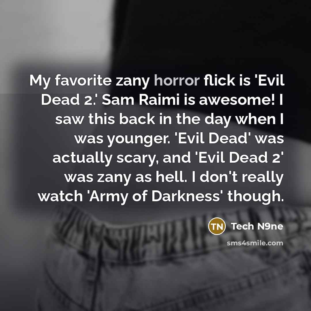 “My favorite zany horror flick is 'Evil Dead 2.' Sam…” quote by Tech N9ne