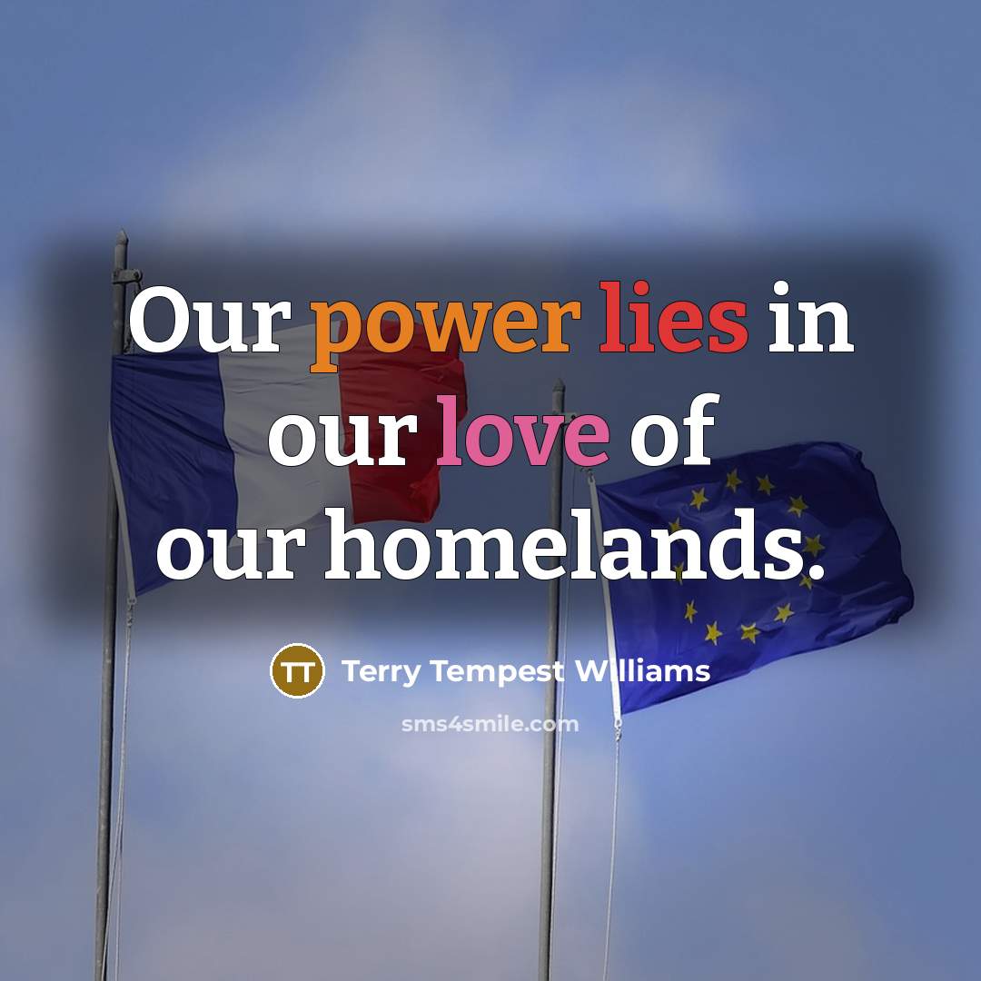 “Our power lies in our love of our homelands.…” quote by Terry Tempest Williams