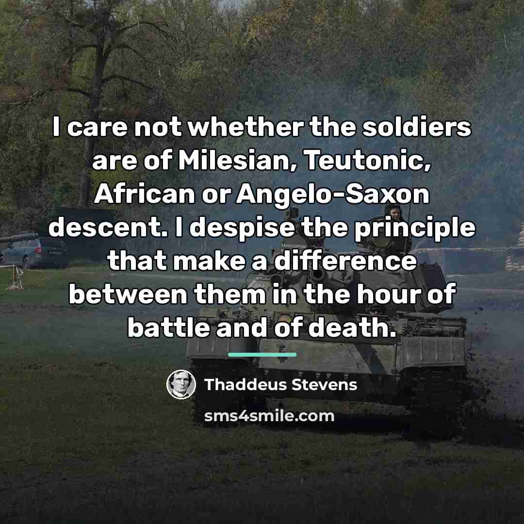“I care not whether the soldiers are of Milesian, Teutonic,…” quote by Thaddeus Stevens