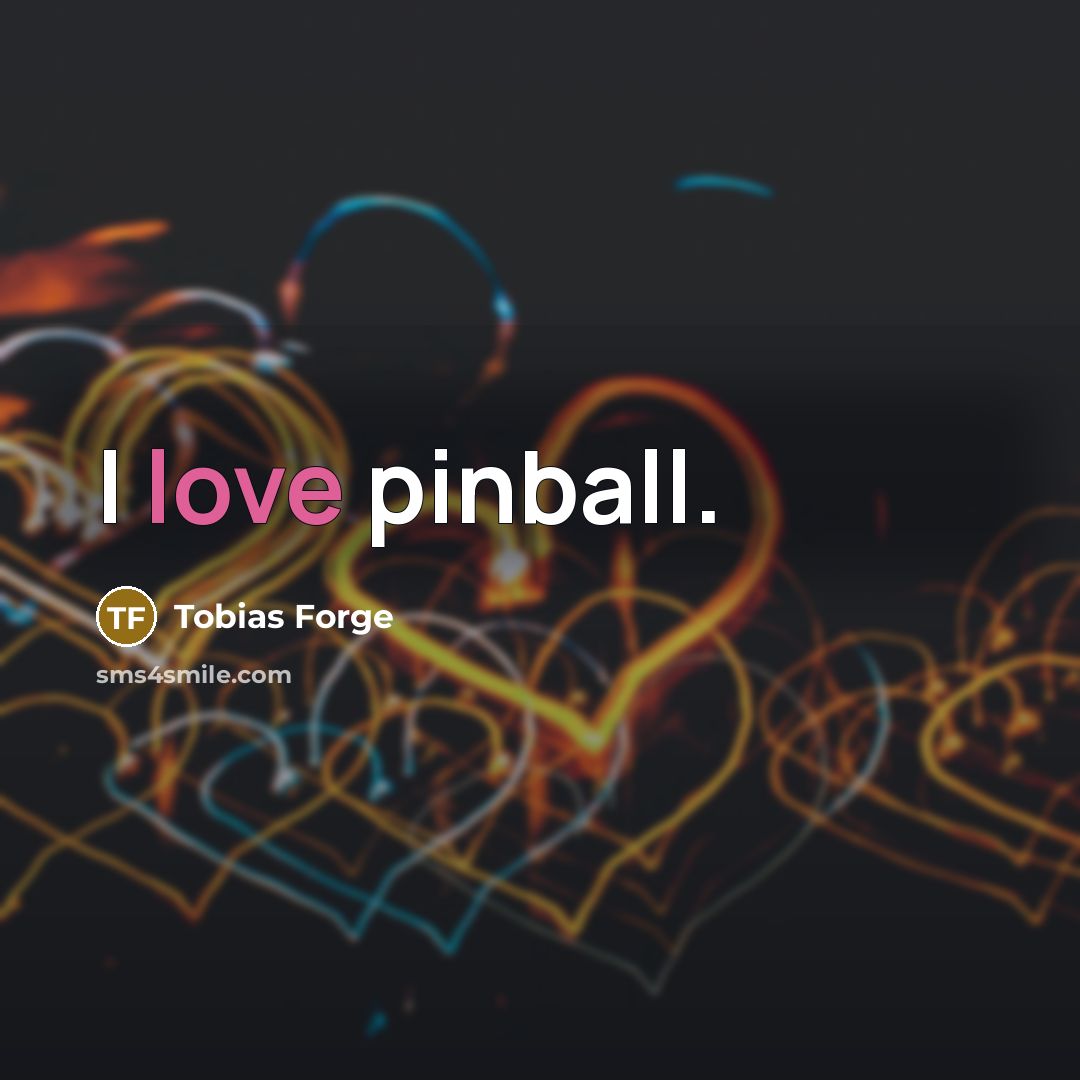 “I love pinball.…” quote by Tobias Forge