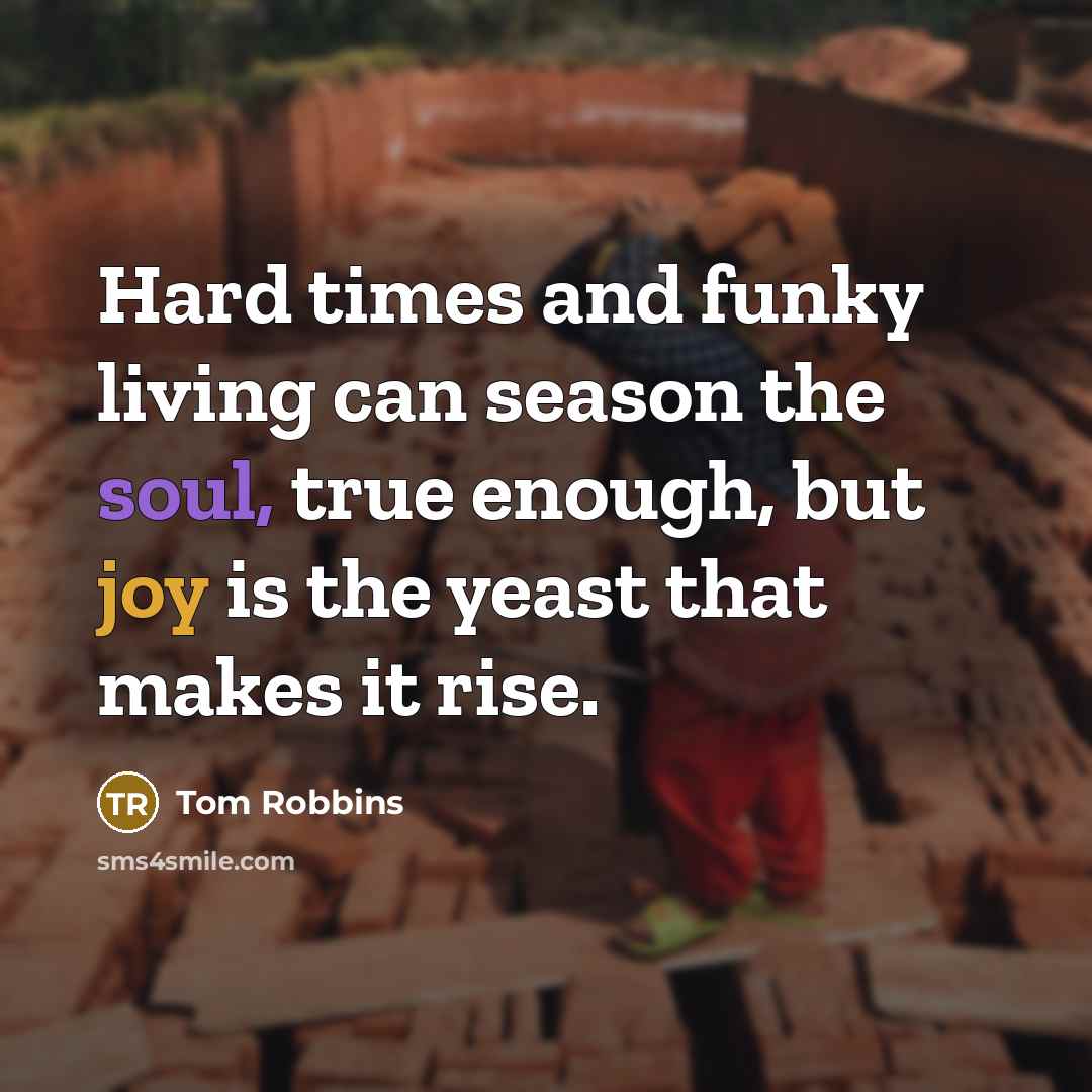 “Hard times and funky living can season the soul, true…” quote by Tom Robbins