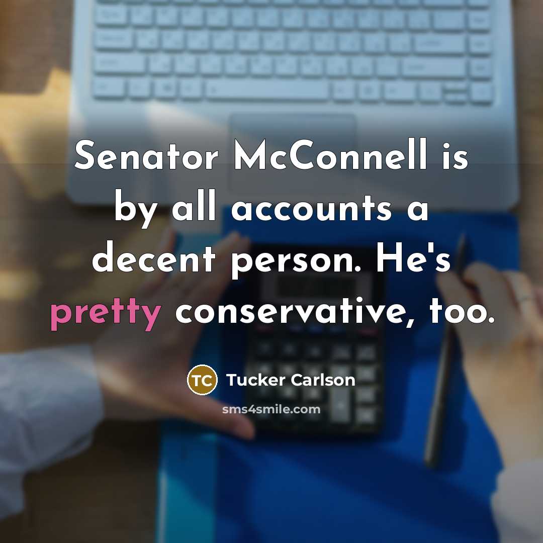“Senator McConnell is by all accounts a decent person. He's…” quote by Tucker Carlson