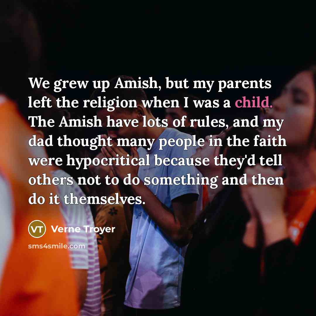“We grew up Amish, but my parents left the religion…” quote by Verne Troyer