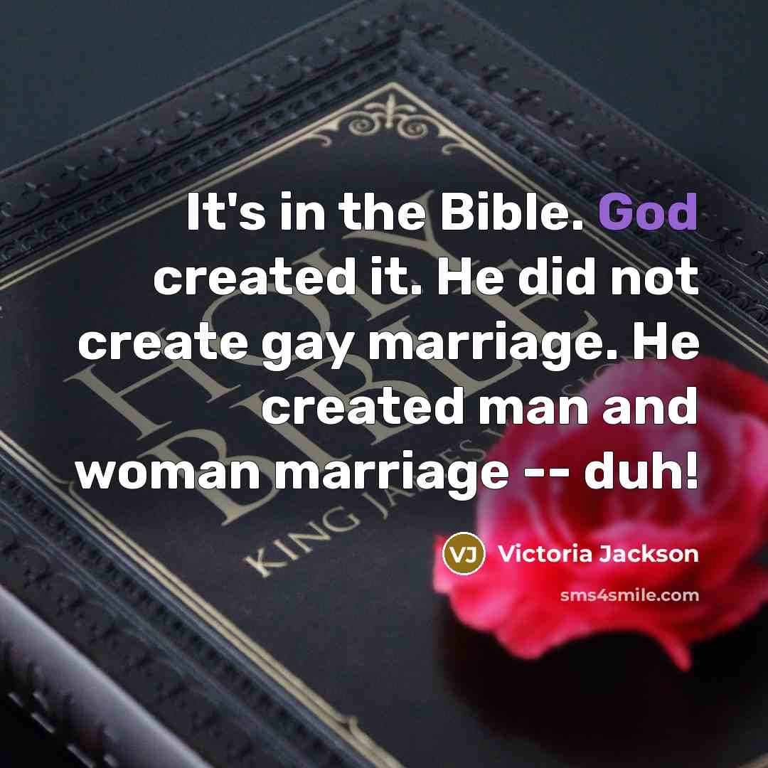 “It's in the Bible. God created it. He did not…” quote by Victoria Jackson