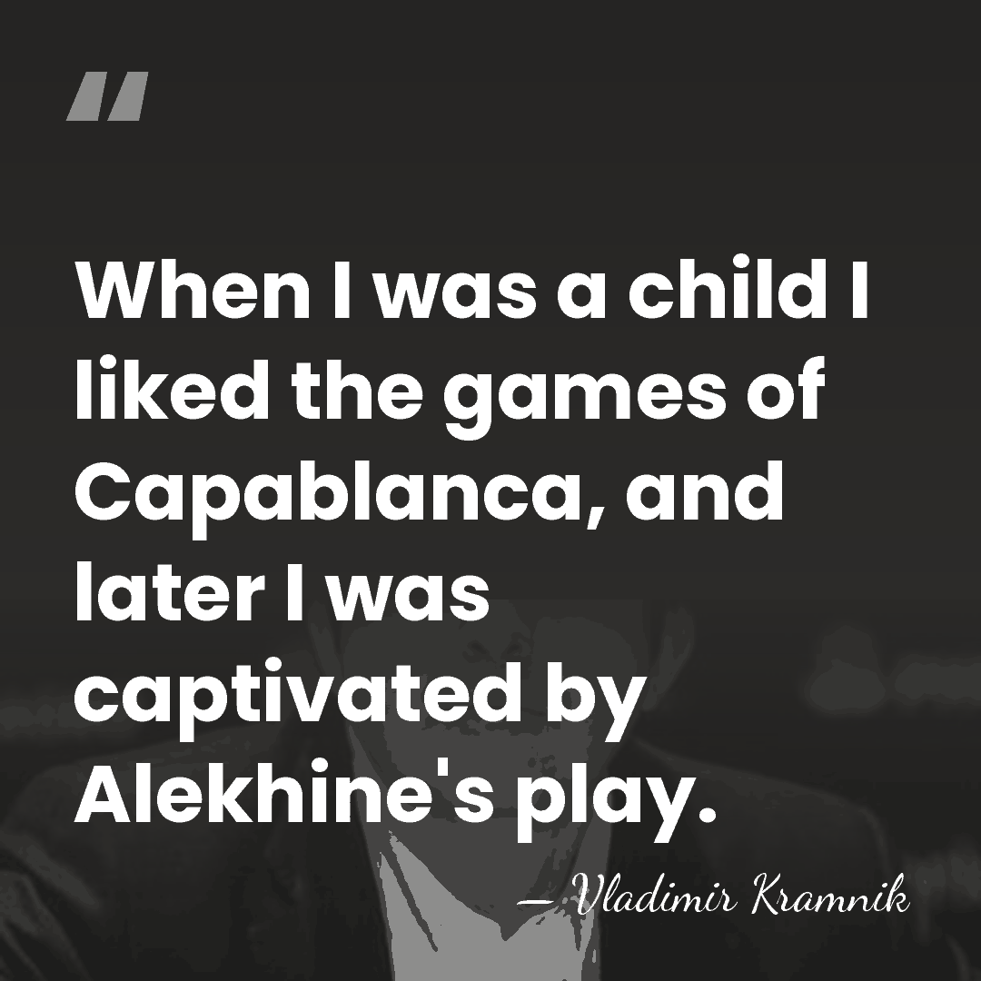 When I was a child I liked the games of Capablanca, and&hellip; - Vladimir Kramnik