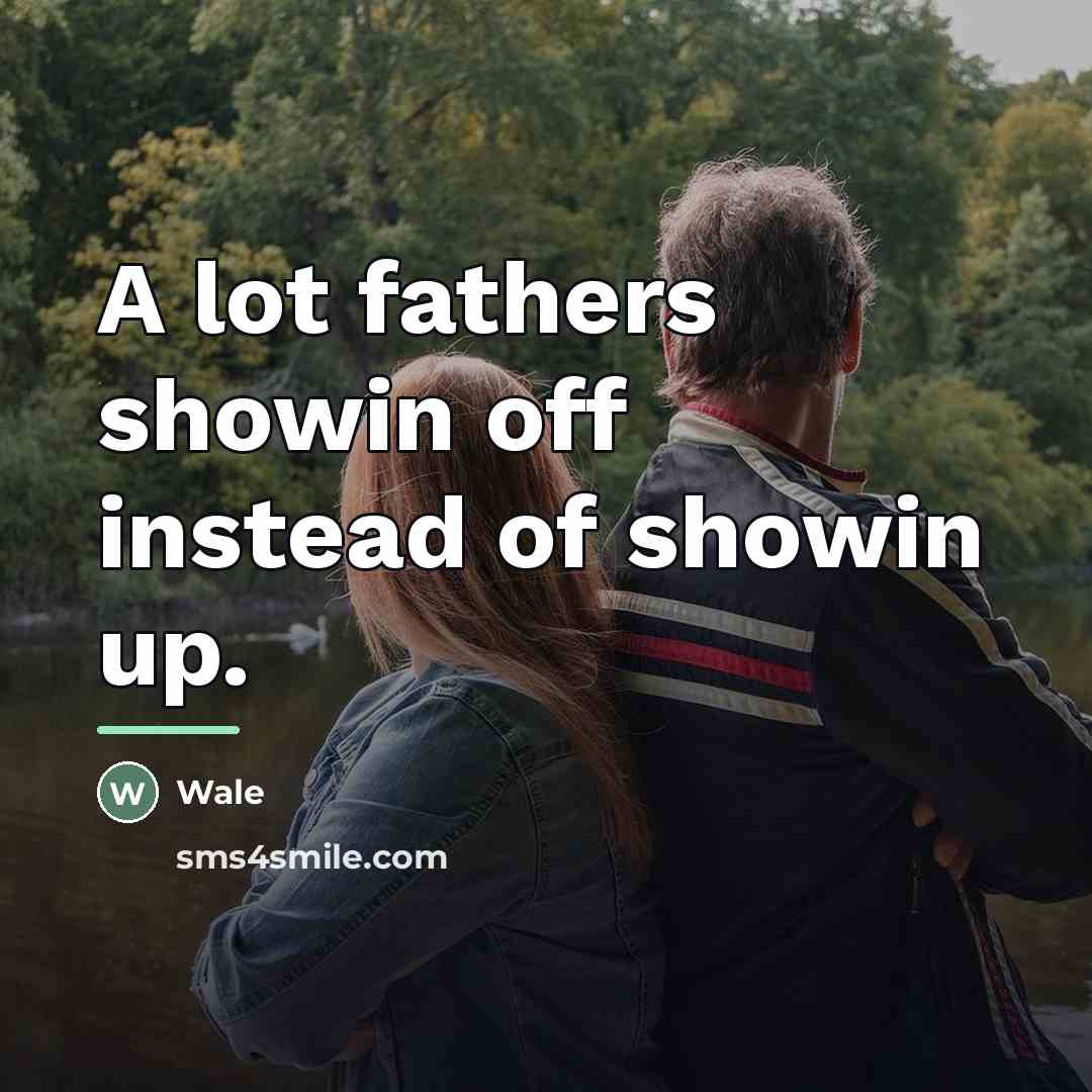 “A lot fathers showin off instead of showin up.…” quote by Wale