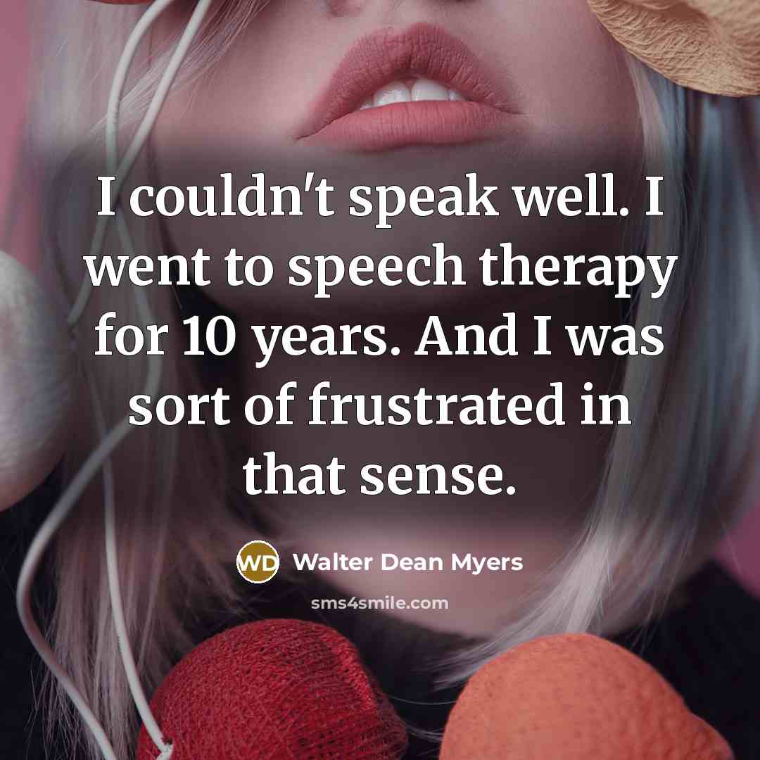 “I couldn't speak well. I went to speech therapy for…” quote by Walter Dean Myers