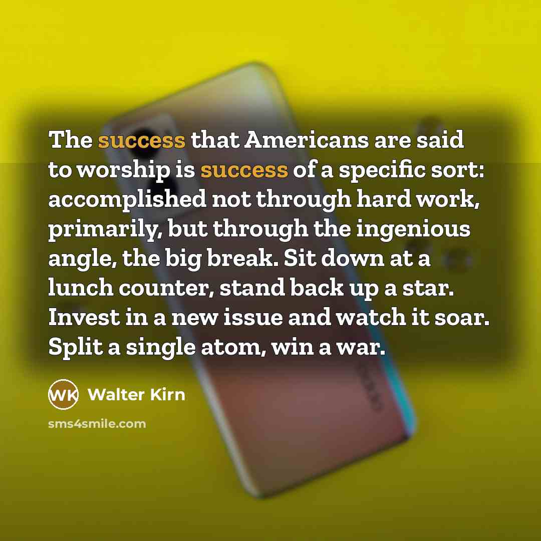 “The success that Americans are said to worship is success…” quote by Walter Kirn