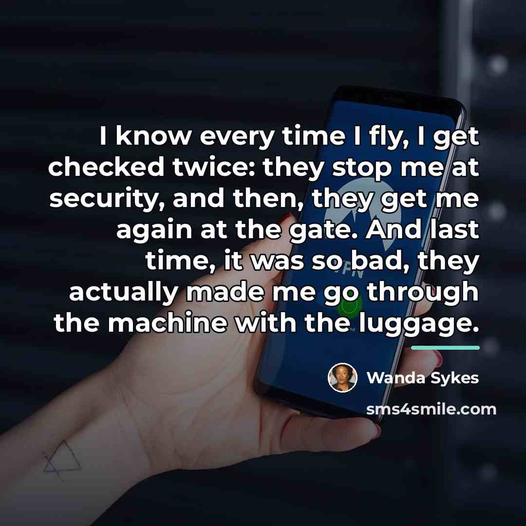 “I know every time I fly, I get checked twice:…” quote by Wanda Sykes