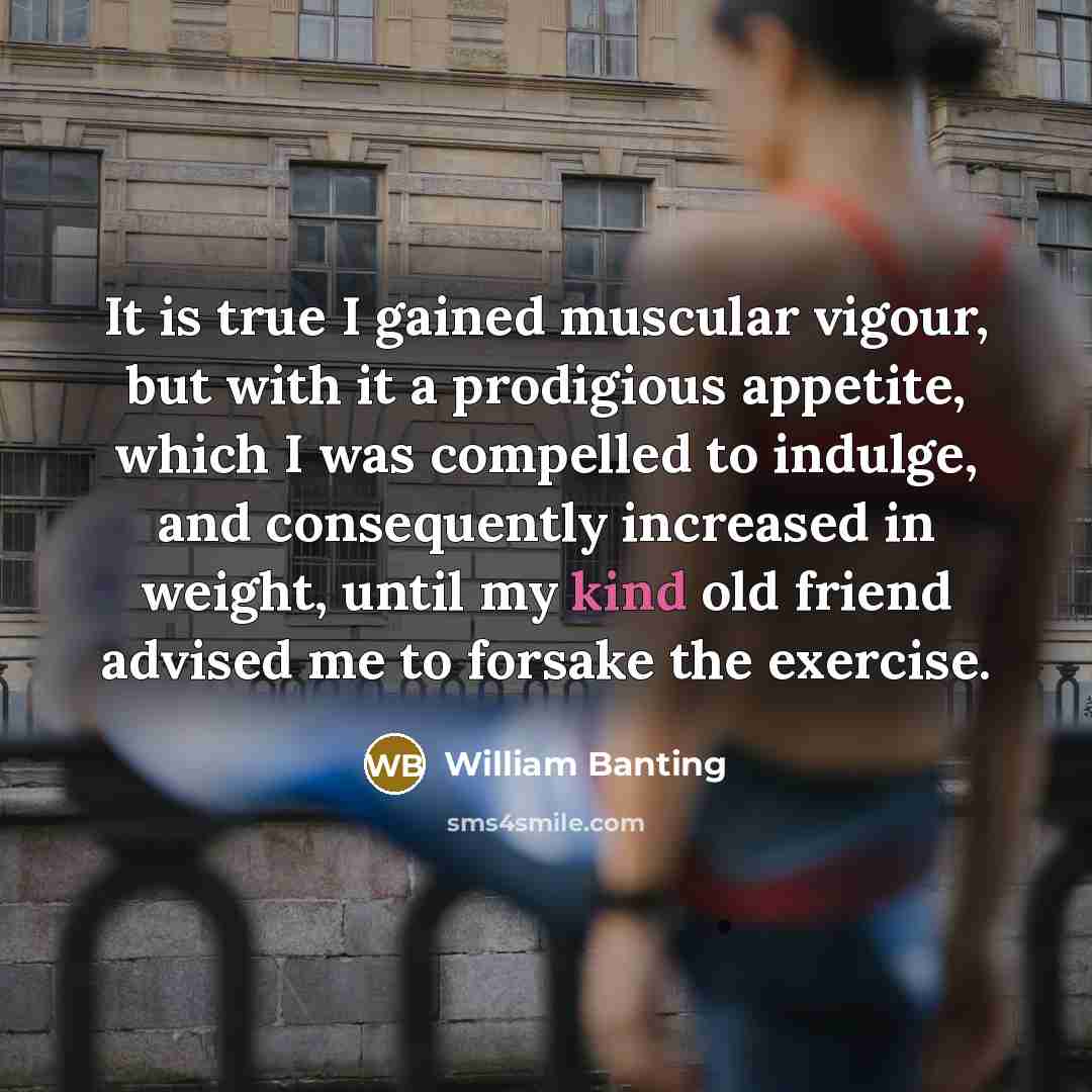 “It is true I gained muscular vigour, but with it…” quote by William Banting