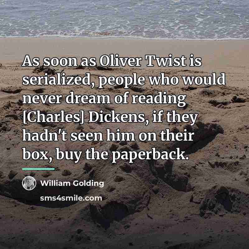 “As soon as Oliver Twist is serialized, people who would…” quote by William Golding
