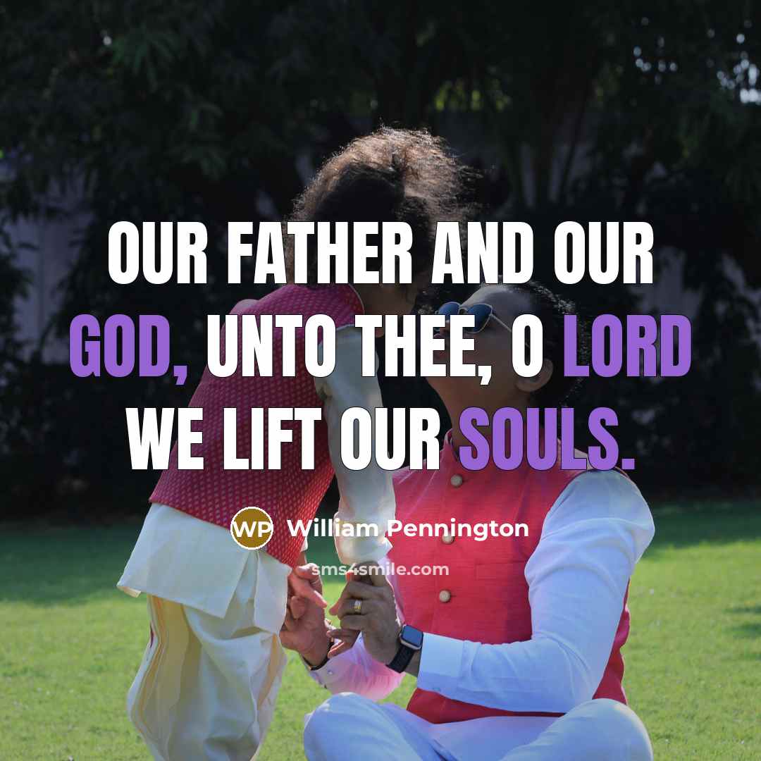 “Our Father and Our God, unto thee, O Lord we…” quote by William Pennington