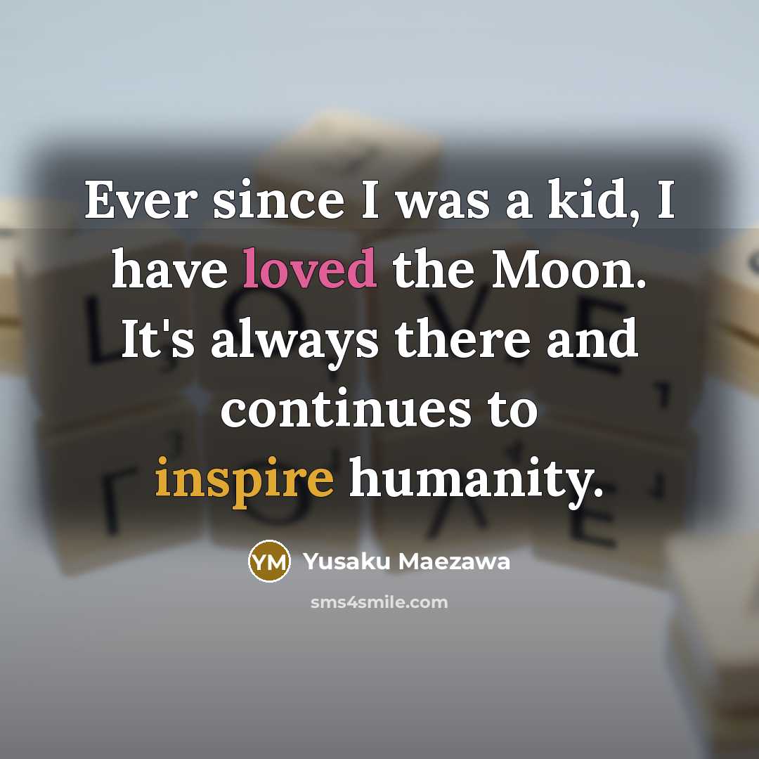 “Ever since I was a kid, I have loved the…” quote by Yusaku Maezawa