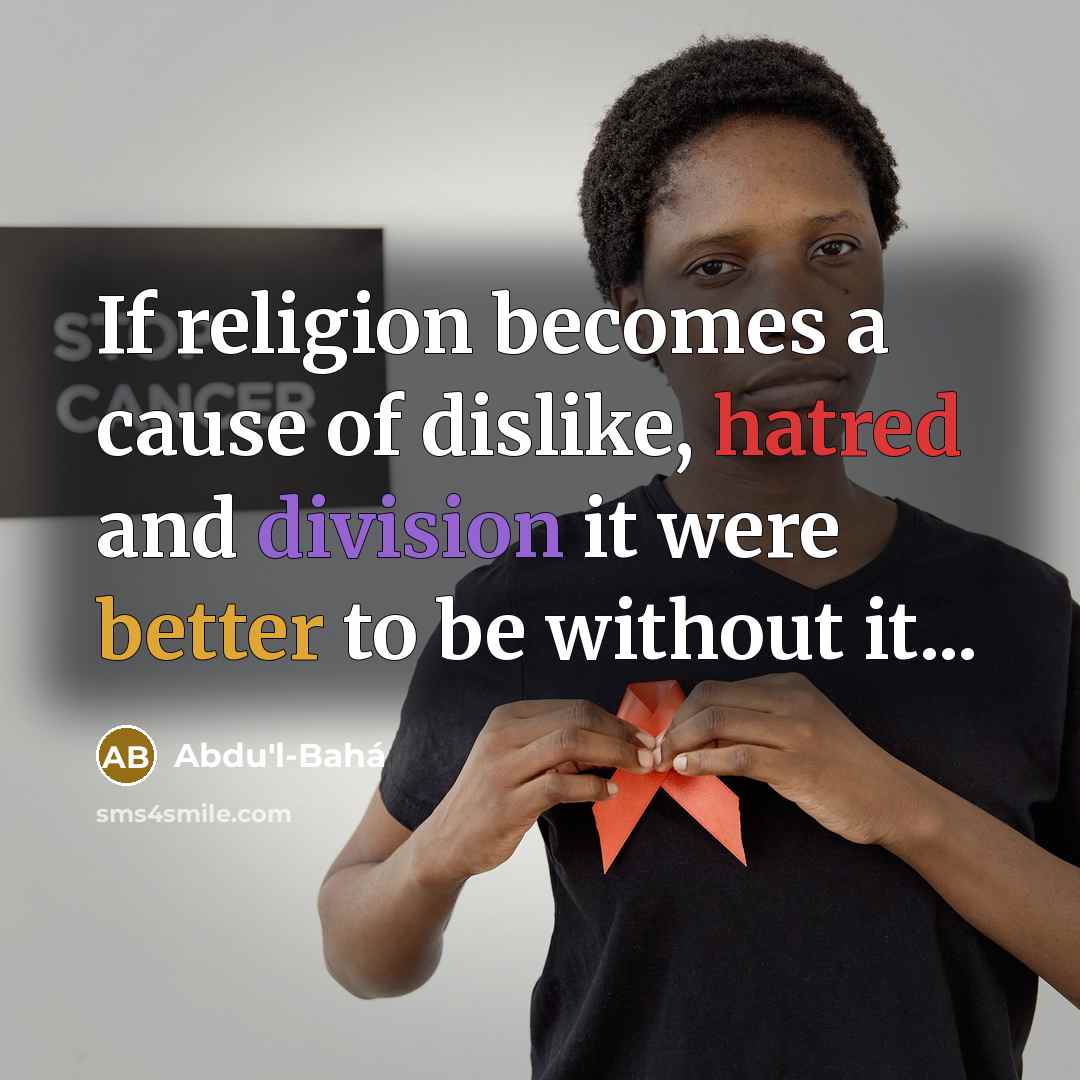“If religion becomes a cause of dislike, hatred and division…” quote by Abdu'l-Bahá