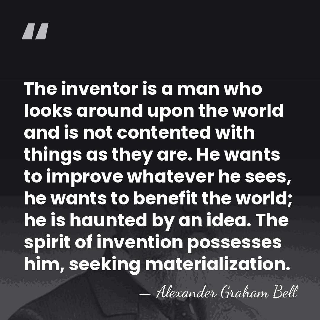 The inventor is a man who looks around upon the world and&hellip; - Alexander Graham Bell