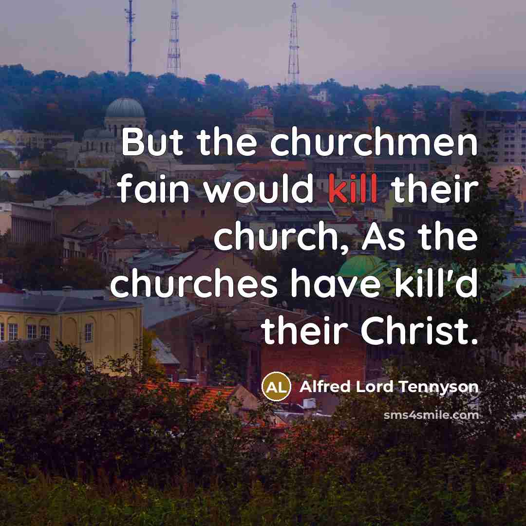 “But the churchmen fain would kill their church, As the…” quote by Alfred Lord Tennyson