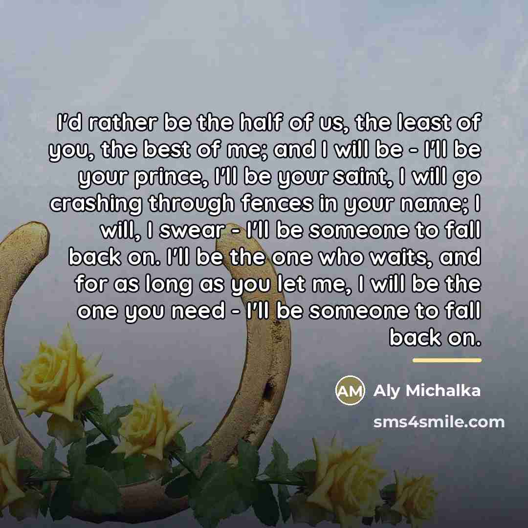“I'd rather be the half of us, the least of…” quote by Aly Michalka